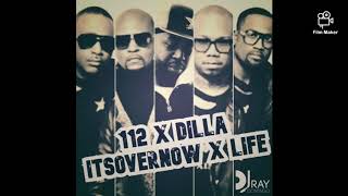 112 x Dilla - ItsOverNow x Life