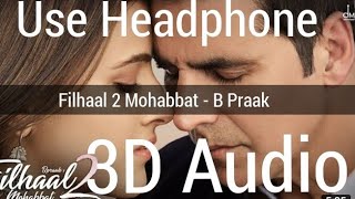 Filhaal 2 Mohabbat -(3D Audio) | Akshay Kumar |  B Praak | Jaani | Use 🎧🎧