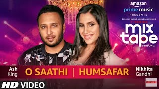 O Saathi/Humsafar | Nikhita Gandhi & Ash King | T-SERIES MIXTAPE SEASON 2 | Ep 13