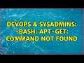 DevOps & SysAdmins: -bash: apt-get: command not found (3 Solutions!!)