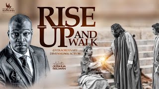 RISE UP AND WALK (EXTRAORDINARY DIMENSIONS) ACTS 3:6 WITH APOSTLE JOSHUA SELMAN