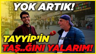 TAYYİP'İN TAŞ...ĞINI YALARIM! YOK ARTIK DEDİRTAN AKP SEÇMENİ | Sokak Röportajları