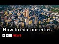 How to combat extreme heat in urban areas | Future Earth | BBC News