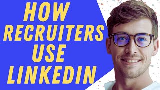 How Recruiters Use LinkedIn To Find Candidates - Full Guide