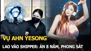 Vụ Ahn Yesong lao vào shipper: án 8 năm, phong sát