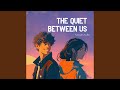 The Quiet Between Us