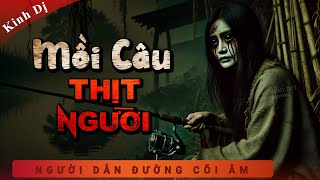 Truyện Ma - Mồi Câu Thịt - Báo Oán Rửa Hận - MC Duy Thuận kể truyện ma có thật sợ kinh hãi mỗi đêm