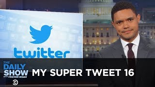 My Super Tweet 16 - The “Best” of Donald Trump’s Tweets | The Daily Show