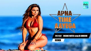 Apna Time Aayega | Gully Boy | Remix song | Ranveer Singh & Alia Bhatt | DJ Ankuah INSANE RATED song