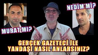 Gerçek gazeteci ile yandaş gazeteciyi ayırt etmenin incelikleri(!)