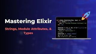 Mastering Elixir: Strings, Modules, Attributes & Types