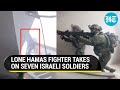 Hamas Fighter Ambushes, Chases Seven Israeli Soldiers During Gaza Close Quarters Combat | Watch