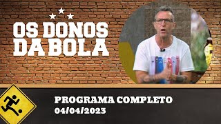 OS DONOS DA BOLA - 04/04/2023 - PROGRAMA COMPLETO