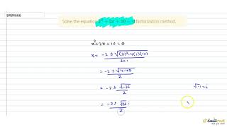 Solve the equation `x^2+2x+10=0` factorization method,