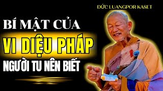Bí mật thâm sâu nhất của Vi Diệu Pháp là gì? Đức Luangpor Kaset khai thị