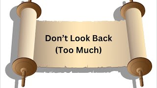 Don't Look Back (Too Much)—Rabbi Benjamin Sendrow