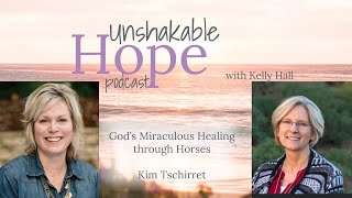 God's Miraculous Healing through Horses. Kim Tschirret (Ep63)