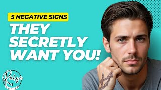 5 Negative Signs They Secretly Want You! | If You See These Unlikely Signs They're Attracted to You!