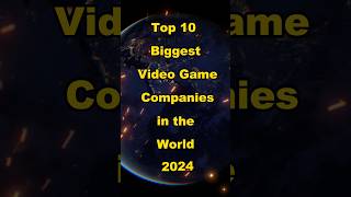 Top 10 biggest video game companies in the world 2024 #top10 #top #world #viral #2024  #shorts
