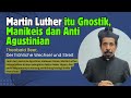 MARTIN LUTHER SEORANG GNOSTIK MANIKEAN, TERBUKTI DARI CATATAN PINGGIR BACAANNYA TERHADAP AGUSTINUS