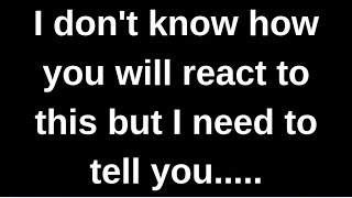 I don't know how you will react......... love quotes  love messages love letter heartfelt messages