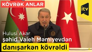 Hulusi Akar şəhid Valeh Məmiyevdən danışarkən kövrəldi - KÖVRƏK ANLAR