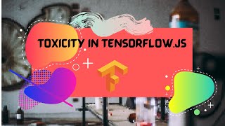 Build an Toxicity Detector with Tensorflow.js