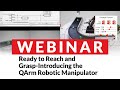 Webinar | Ready to Reach and Grasp: Introducing the QArm Robotic Manipulator