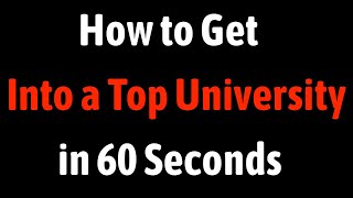 How to Get Into a Top University in 60 Seconds