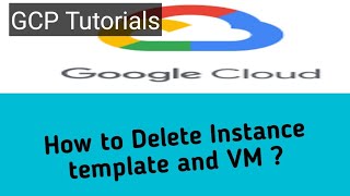 How to #Delete Instance template and VM in #gcp