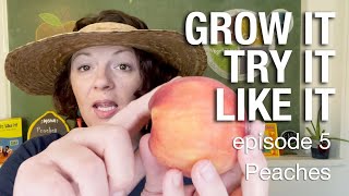 "Grow It, Try It, Like It" — Episode 5 — Peaches