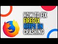 How To Fix Firefox Browser Keeps Crashing