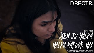 Yeh Jo Halka Halka Saroor Hai - Cover Video | Lofi Mix | DRECTR.