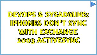 DevOps & SysAdmins: iPhones don't sync with Exchange 2003 ActiveSync (3 Solutions!!)