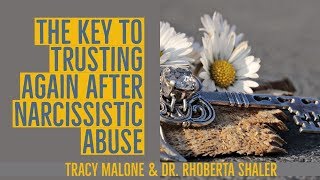 Rebuilding Trust after the pain of narcissistic abuse - Rhoberta Shaler