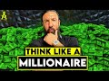 How to Think like a Millionaire and become one