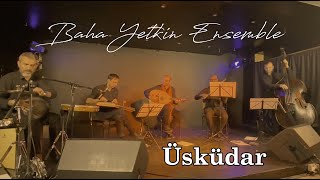 Baha Yetkin Ensemble - Uskudar