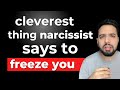 Cleverest Thing Narcissist Says To FREEZE you Instantly