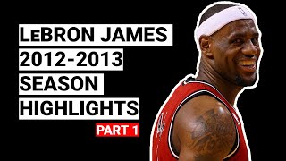 LeBron James 2012-2013 Season Highlights | BEST SEASON (Part 1)