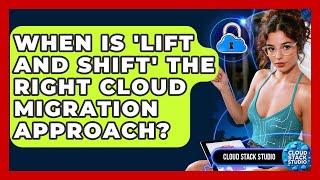 When Is 'lift And Shift' The Right Cloud Migration Approach? - Cloud Stack Studio