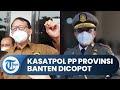 Kasatpol PP Provinsi Banten Dicopot dari Jabatannya, Buntut Aksi Anarkisme Buruh di Kantor Gubernur