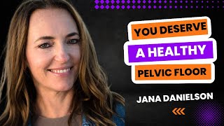 How to get a healthy pelvic floor over 50 - Jana Danielson