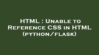 HTML : Unable to Reference CSS in HTML (python/flask)
