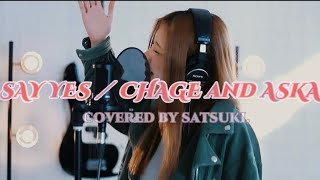 SAY YES ／ CHAGE and ASKA covered by satsuki.