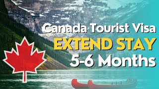 Stay More Than 6 Months on Canadian Tourist Visa | Canada Visitor Record