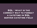 SQL : what is the correct way to format a datetime in SQL server datetime field