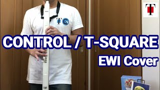 『CONTROL / T-SQUARE』【EWI カバー】