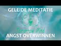 krachtige geleide meditatie angst overwinnen