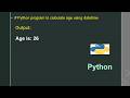 # Python program to calculate age using datetime