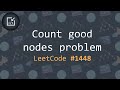 Count good nodes problem (LeetCode #1448) - Inside code